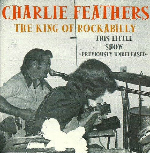 Cover for Charlie Feathers · This Little Show - King Of Rab (CD) (2001)