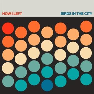 Cover for How I Left · Birds In The City (LP) (2022)