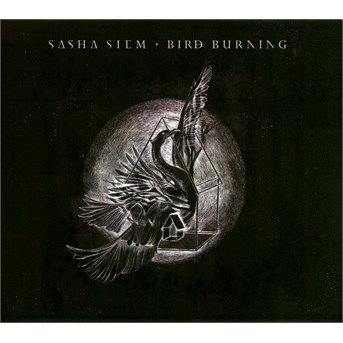 Cover for Sasha Siem  · Bird burning (CD) (2016)