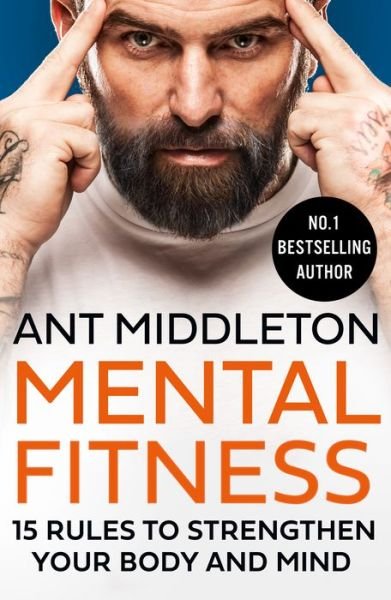 Mental Fitness: 15 Rules to Strengthen Your Body and Mind - Ant Middleton - Bøker - HarperCollins Publishers - 9780008472290 - 9. juni 2022