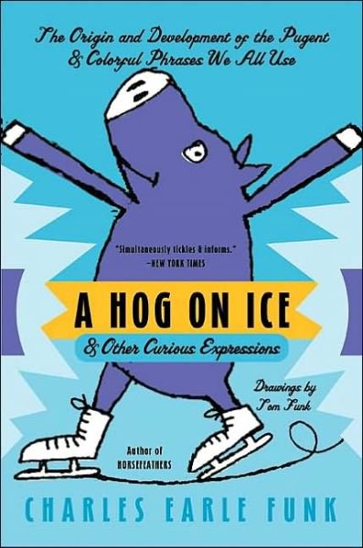 Cover for Charles E. Funk · A Hog on Ice: &amp; Other Curious Expressions (Paperback Bog) [Reprint edition] (2002)