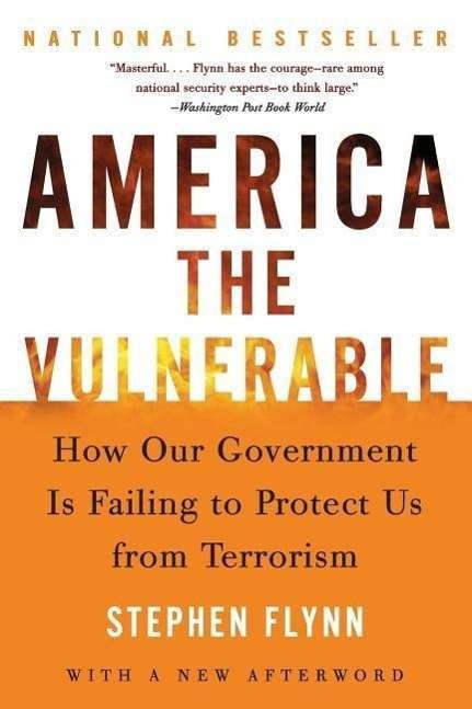 Cover for Stephen Flynn · America the Vulnerable: How Our Government is Failing to Protect Us from Terrorism (Paperback Book) [Reprint edition] (2005)