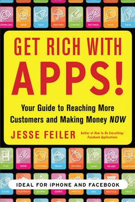 Get Rich with Apps!: Your Guide to Reaching More Customers and Making Money Now - Jesse Feiler - Books - McGraw-Hill Education - Europe - 9780071700290 - June 16, 2010