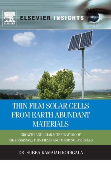 Cover for Kodigala, Subba Ramaiah (Department of Physics &amp; Astronomy, California State University, Northridge, USA) · Thin Film Solar Cells From Earth Abundant Materials: Growth and Characterization of Cu2 (ZnSn) (SSe)4 Thin Films and Their Solar Cells (Hardcover Book) (2013)