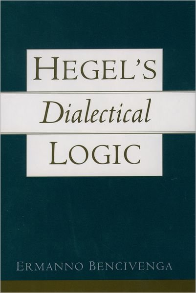 Cover for Bencivenga, Ermanno (Professor of Philosophy, Professor of Philosophy, University of California, Irvine) · Hegel's Dialectical Logic (Hardcover Book) (2000)