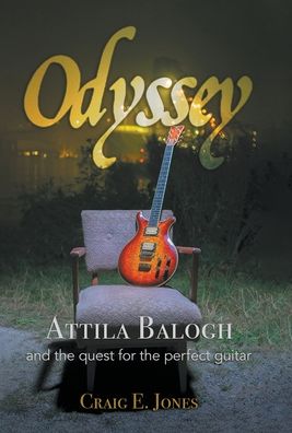 Cover for Craig E Jones · Odyssey Attila Balogh and the Quest for the Perfect Guitar (Hardcover Book) (2020)