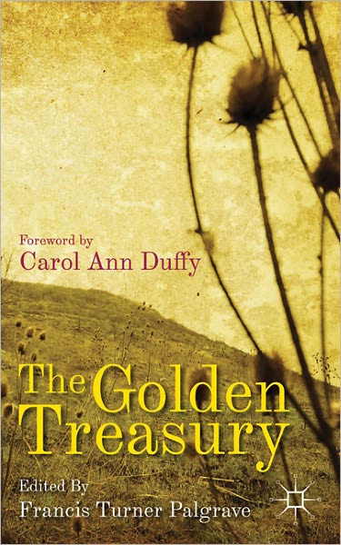 The Golden Treasury: Of the Best Songs and Lyrical Poems in the English Language - Francis Turner Palgrave - Books - Palgrave Macmillan - 9780230314290 - October 6, 2011