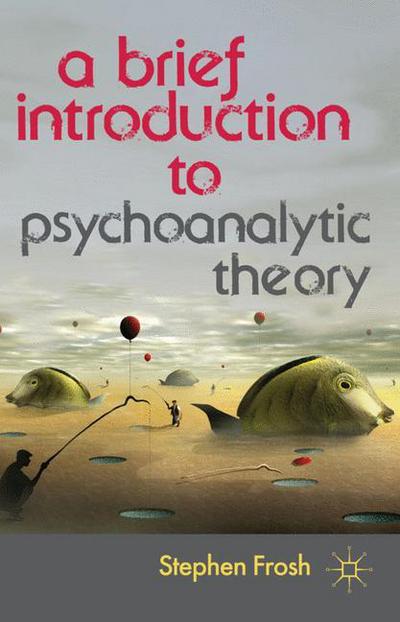 A Brief Introduction to Psychoanalytic Theory - Stephen Frosh - Books - Bloomsbury Publishing PLC - 9780230369290 - May 25, 2012