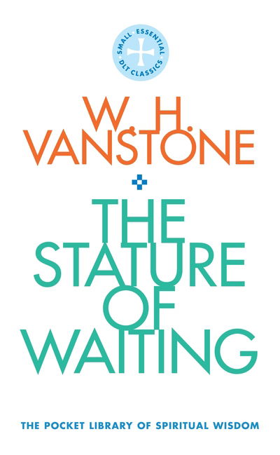 Cover for W.H. Vanstone · The Stature of Waiting: The Pocket Library of Spiritual Wisdom - The Pocket Library of Spiritual Wisdom (Paperback Book) (2020)