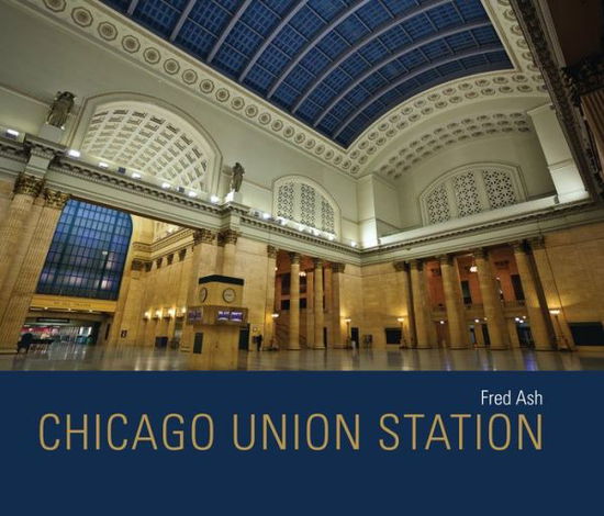 Cover for Fred Ash · Chicago Union Station - Railroads Past and Present (Hardcover Book) (2018)