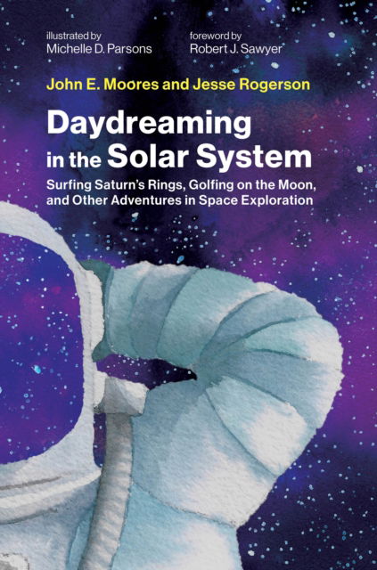 John E. Moores · Daydreaming in the Solar System: Surfing Saturn's Rings, Golfing on the Moon, and Other Adventures in Space Exploration (Hardcover Book) (2024)