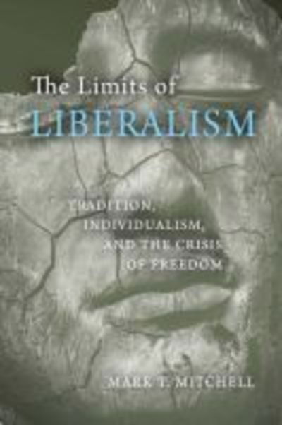 Cover for Mark T. Mitchell · The Limits of Liberalism: Tradition, Individualism, and the Crisis of Freedom (Hardcover Book) (2018)