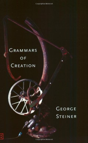 Grammars of Creation - George Steiner - Boeken - Yale University Press - 9780300097290 - 11 augustus 2002