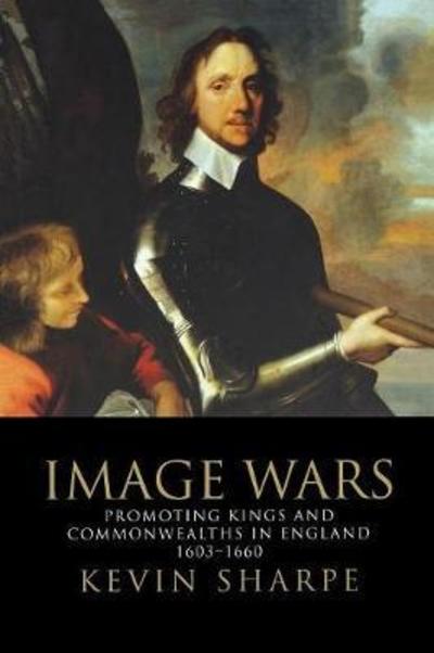 Cover for Kevin Sharpe · Image Wars: Promoting Kings and Commonwealths in England, 1603-1660 (Paperback Book) (2018)