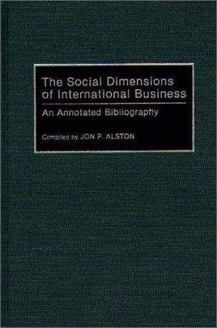 Cover for Jon P. Alston · The Social Dimensions of International Business: An Annotated Bibliography - Bibliographies and Indexes in Economics and Economic History (Hardcover Book) [Annotated edition] (1992)