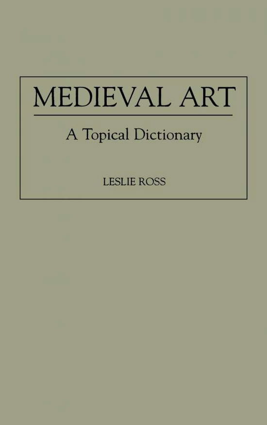 Cover for Leslie D. Ross · Medieval Art: A Topical Dictionary (Hardcover Book) (1996)