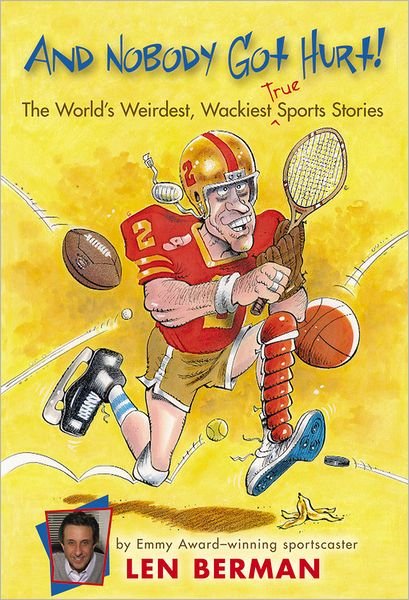 And Nobody Got Hurt: The World's Weirdest, Wackiest True Sports Stories - Len Berman - Boeken - Little, Brown & Company - 9780316010290 - 6 december 2007