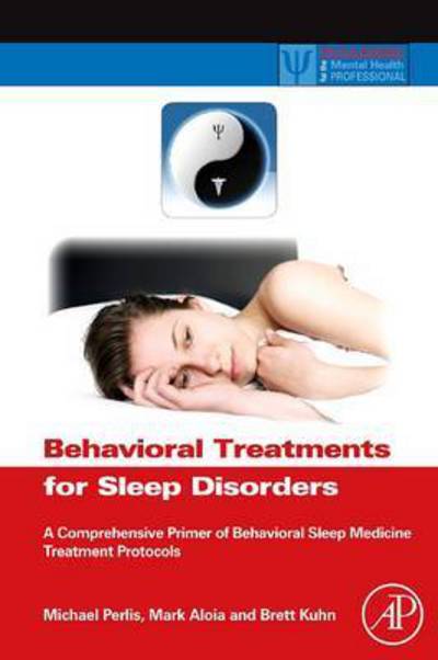 Cover for Behavioral Treatments for Sleep Disorders: A Comprehensive Primer of Behavioral Sleep Medicine Interventions - Practical Resources for the Mental Health Professional (Paperback Book) (2010)