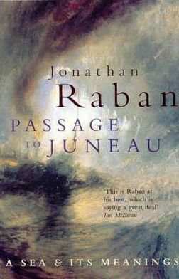 Passage To Juneau - Jonathan Raban - Kirjat - Pan Macmillan - 9780330346290 - perjantai 6. lokakuuta 2000