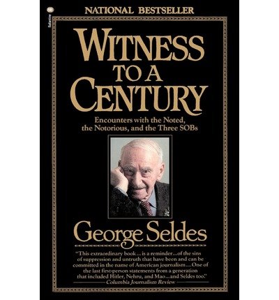 Witness to a Century: Encounters with the Noted, the Notorious, and the Three Sobs - George Seldes - Books - Ballantine Books - 9780345353290 - February 12, 1988