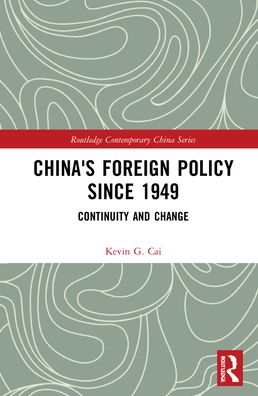 Cover for Kevin Cai · China's Foreign Policy since 1949: Continuity and Change - Routledge Contemporary China Series (Hardcover Book) (2022)