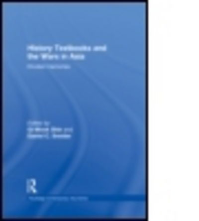 History Textbooks and the Wars in Asia: Divided Memories - Routledge Contemporary Asia Series - Gi-wook Shin - Books - Taylor & Francis Ltd - 9780415838290 - January 29, 2013