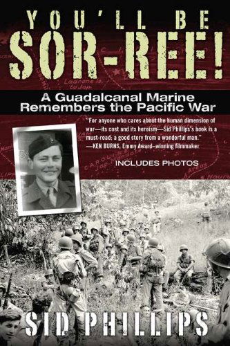 Cover for Sid Phillips · You'll Be Sor-ree!: A Guadalcanal Marine Remembers the Pacific War (Paperback Book) [Reprint edition] (2012)