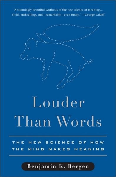 Cover for Benjamin K. Bergen · Louder Than Words: the New Science of How the Mind Makes Meaning (Gebundenes Buch) [1st edition] (2012)