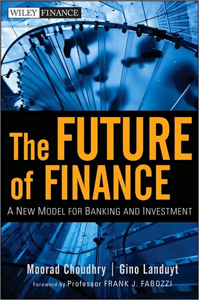 Cover for Choudhry, Moorad (London Metropolitan University; University of Reading) · The Future of Finance: A New Model for Banking and Investment - Wiley Finance (Hardcover Book) (2010)