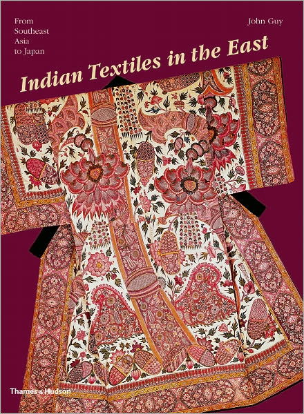 Indian Textiles in the East: From Southeast Asia to Japan - John Guy - Książki - Thames & Hudson Ltd - 9780500288290 - 1 października 2009