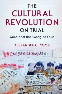 Cover for Cook, Alexander C. (Stanford University, California) · The Cultural Revolution on Trial: Mao and the Gang of Four (Paperback Book) (2016)