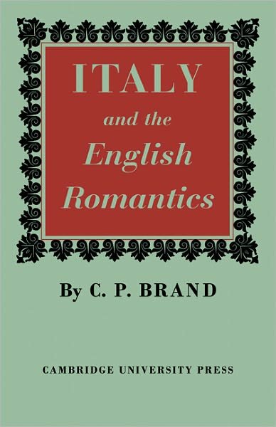 Italy and the English Romantics: The Italianate Fashion in Early Nineteenth-Century England - C. P. Brand - Böcker - Cambridge University Press - 9780521247290 - 9 juni 2011