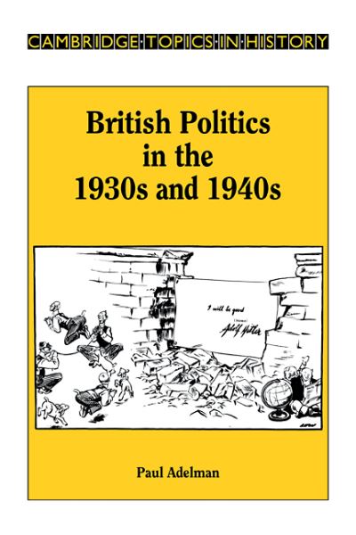 Cover for Paul Adelman · British Politics in the 1930s and 1940s - Cambridge Topics in History (Paperback Book) (1987)