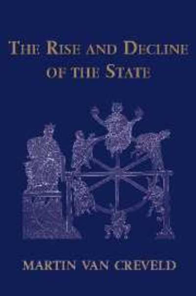 Cover for Creveld, Martin van (Hebrew University of Jerusalem) · The Rise and Decline of the State (Paperback Book) (1999)