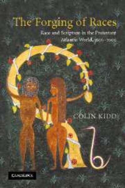 Cover for Kidd, Colin (University of Glasgow) · The Forging of Races: Race and Scripture in the Protestant Atlantic World, 1600–2000 (Paperback Book) (2006)