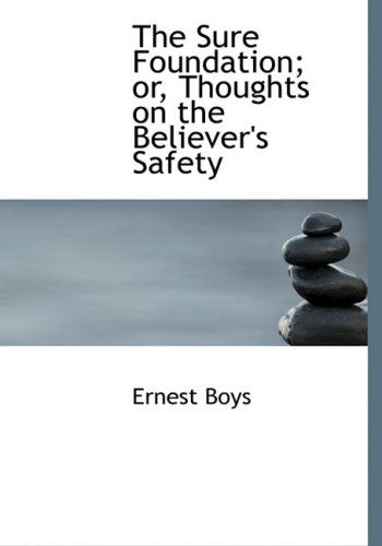 Cover for Ernest Boys · The Sure Foundation; Or, Thoughts on the Believer's Safety (Hardcover Book) [Large Print, Lrg edition] (2008)