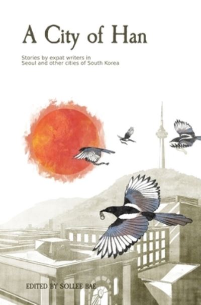 Cover for Sollee Bae · A City of Han : Stories by expat writers in South Korea (Paperback Book) (2020)