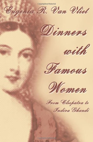 Cover for Eugenia Van Vliet · Dinners with Famous Women: from Cleopatra to Indira Gandhi (Pocketbok) (2004)