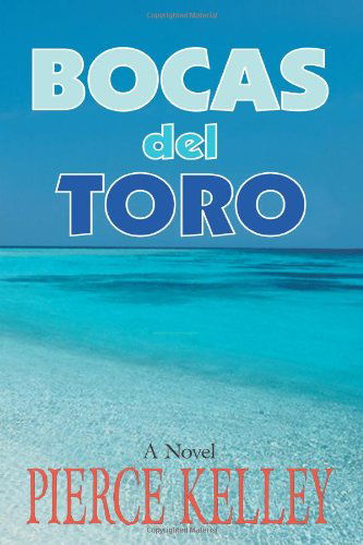 Cover for Pierce Kelley · Bocas Del Toro: a Novel (Paperback Book) (2007)