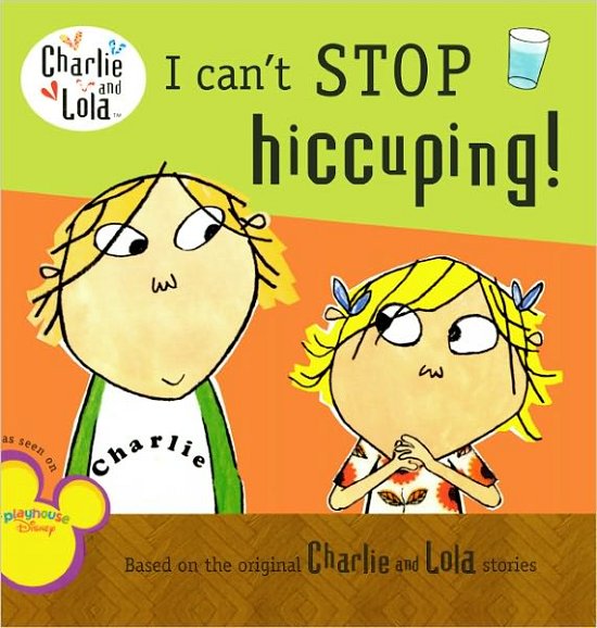 Cover for Lauren Child · I Can't Stop Hiccuping! (Turtleback School &amp; Library Binding Edition) (Charlie and Lola (Prebound)) (Inbunden Bok) (2010)