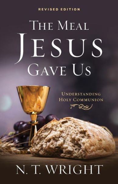 Cover for N T Wright · The Meal Jesus Gave Us, Revised Edition (Pocketbok) (2015)