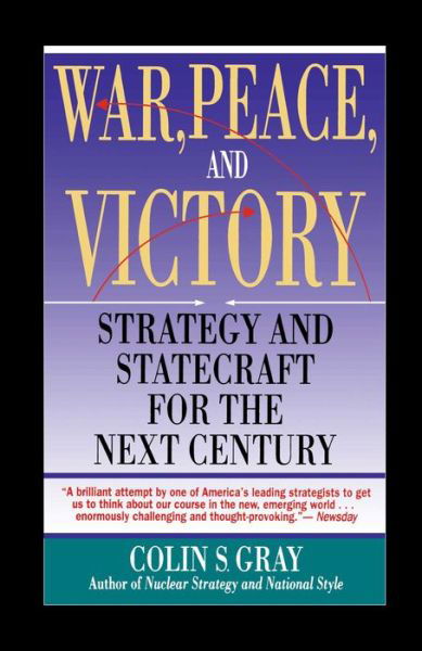 War, Peace and Victory: Strategy and Statecraft for the Next Century - Colin S. Gray - Bücher - Touchstone - 9780671740290 - 15. Juni 1991