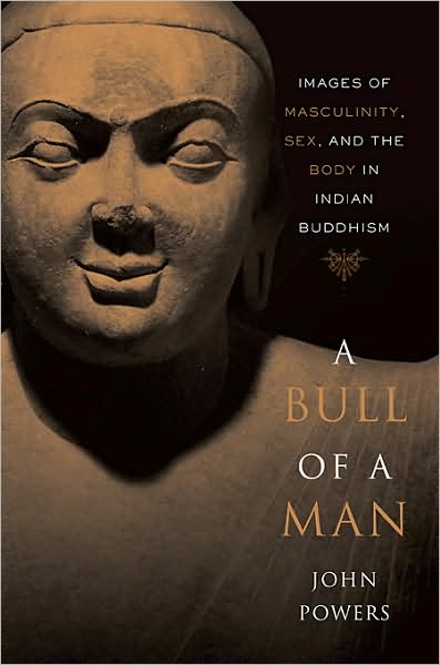 Cover for John Powers · A Bull of a Man: Images of Masculinity, Sex, and the Body in Indian Buddhism (Hardcover Book) (2009)