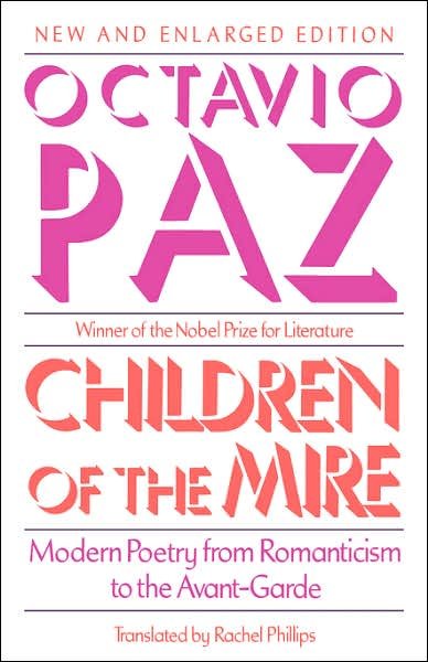 Cover for Octavio Paz · Children of the Mire: Modern Poetry from Romanticism to the Avant-Garde, New and Enlarged Edition - The Charles Eliot Norton Lectures (Taschenbuch) [2 Revised edition] (1991)