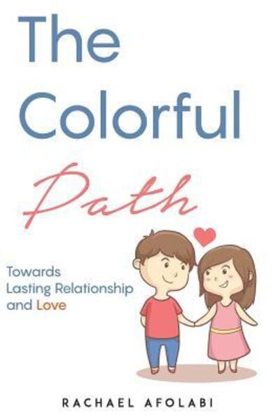 Cover for Rachael F Afolabi · The Colorful Path : Towards Lasting Relationship and Love (Paperback Book) (2018)