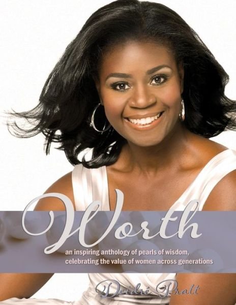 Cover for Deidré L. Pratt · Worth: an Inspiring Anthology of Pearls of Wisdom, Celebrating the Value of Women Across Generations (Pocketbok) (2014)