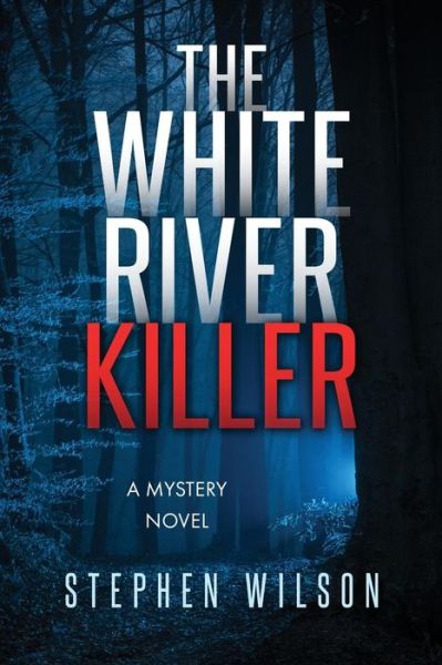 Cover for Stephen Wilson · The White River Killer: a Mystery Novel (Paperback Book) (2015)