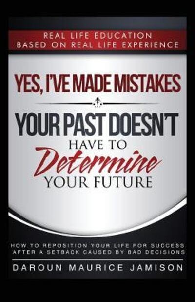 Cover for Daroun Maurice Jamison · Yes I've made MISTAKES : Your Past Doesn't Have to Determine Your Future (Paperback Book) (2016)