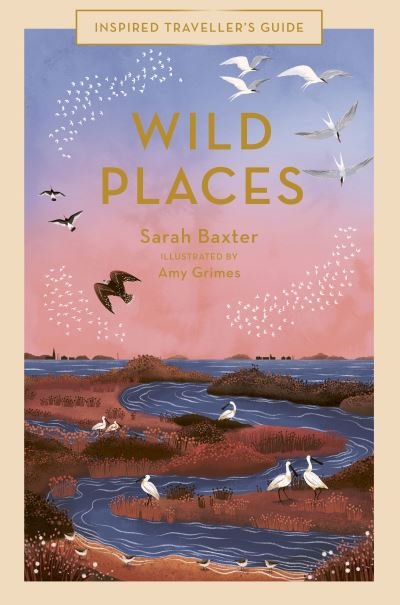 Cover for Sarah Baxter · Wild Places - Inspired Traveller's Guides (Gebundenes Buch) (2022)