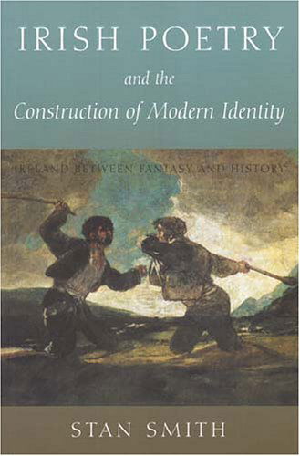 Cover for Stan Smith · Irish Poetry and the Construction of Modern Identity: Ireland Between Fantasy and History (Hardcover Book) (2005)